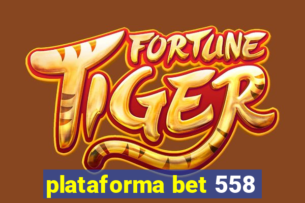 plataforma bet 558